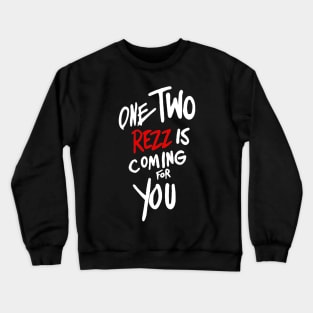 One two rezz is coming for you Crewneck Sweatshirt